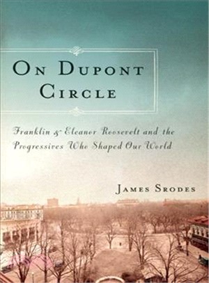 On Dupont Circle―Franklin and Eleanor Roosevelt and the Progressives Who Shaped Our World