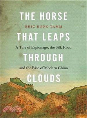 The Horse That Leaps Through Clouds: A Tale of Espionage, the Silk Road, and the Rise of Modern China