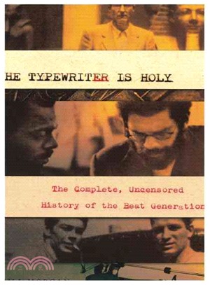The Typewriter Is Holy ─ The Complete, Uncensored History of the Beat Generation