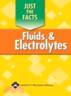 Just the Facts Fluids and Electrolytes: Fluids and Electrolytes