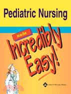 Pediatric Nursing Made Incredibly Easy!