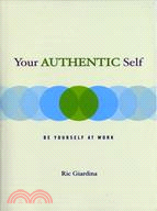 Your Authentic Self: Be Yourself at Work