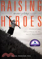 Raising Everyday Heroes: Parenting Children to be Self-Reliant