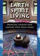 Earth Spirit Living: Bringing Heaven And Nature into Your Home