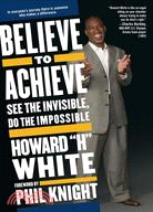Believe to Achieve ─ See the Invisible, Do the Impossible