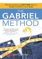 The Gabriel Method ─ The Revolutionary Diet-free Way to Totally Transform Your Body