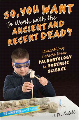 So, You Want to Work With the Ancient and Recent Dead? ─ Unearthing Careers from Paleontology to Forensic Science