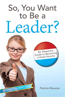 So, You Want to Be a Leader? ─ An Awesome Guide to Becoming a Head Honcho