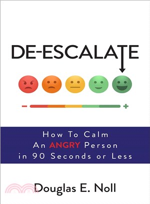 De-escalate :how to calm an angry person in 90 seconds or less /