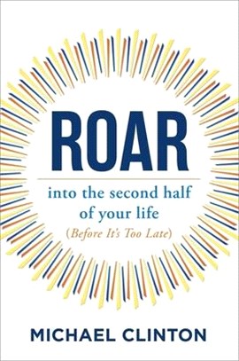 Roar: Into the Second Half of Your Life (Before It's Too Late)