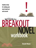 Writing the Breakout Novel Workbook: Hands-On Helpfor Making Your Movel Stand Out and Succeed