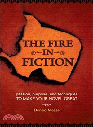 The Fire in Fiction ─ Passion, Purpose and Techniques to Make Your Novel Great