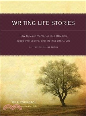 Writing Life Stories ─ How to Make Memories into Memoirs, Ideas into Essays, and Life into Literature