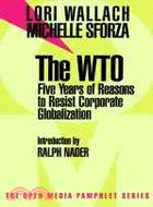 The Wto ─ Five Years of Reasons to Resist Corporate Globalization