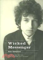 Wicked Messenger ─ Bob Dylan And the 1960s Chimes of Freedom