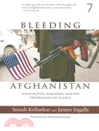 Bleeding Afghanistan: Washington, Warlords, and the Propaganda of Silence