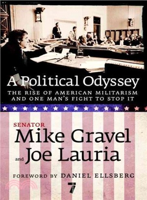 A Political Odyssey ― The Rise of American Militarism and One Man's Fight to Stop It