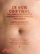 In Our Control ─ The Complete Guide to Contraceptive Choices for Women