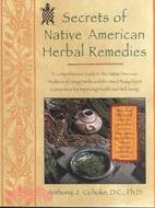 Secrets of Native American Herbal Remedies ─ A Comprehensive Guide to the Native American Tradition of Using Herbs and the Mind/Body/Spirit Connection for Improving Health and Well-Being