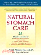 Natural Stomach Care: Treating and Preventing Digestive Disorders Using the Best of Eastern and Western Healing Therapies