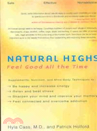 Natural Highs ─ Supplements, Nutrition, and Mind-Body Techniques to Help You Feel Good All the Time