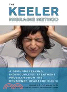 The Keeler Migraine Method ─ A Groundbreaking Individualized Program from the Renowned Headache Treatment Clinic