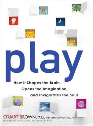 Play ─ How It Shapes the Brain, Opens the Imagination, and Invigorates the Soul