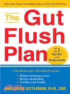 The Gut Flush Plan ─ The Breakthrough Cleansing Program : Flushes Fattening Toxins - Boosts Your Metabolism - Fortifies Your Health