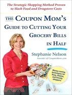 The Coupon Mom's Guide to Cutting Your Grocery Bills in Half ─ The Strategic Shopping Method Proven to Slash Food and Drugstore Costs