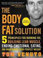 The Body Fat Solution ─ Five Principles for Burning Fat, Building Lean Muscles, Ending Emotional Eating, and Maintaining Your Perfect Weight