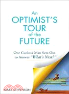 An Optimist's Tour of the Future: One Curious Man Sets Out to Answer "What's Next?"