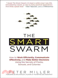 The smart swarm :how to work efficiently, communicate effectively, and make better decisions using the secrets of flocks, schools, and colonies /