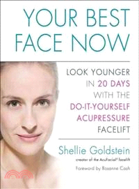 Your Best Face Now ─ Look Younger in 20 Days With the Do-it-Yourself Acupressure Facelift