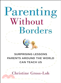 Parenting Without Borders ― Surprising Lessons Parents Around the World Can Teach Us