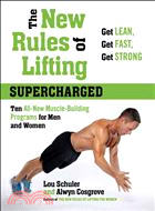 The New Rules of Lifting Supercharged—Ten All-New Programs for Men and Women