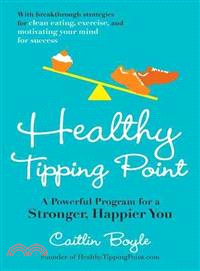 Healthy Tipping Point ─ A Powerful Program for a Stronger, Happier You