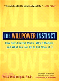 The willpower instinct :how self-control works, why it matters, and what you can do to get more of it /