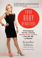 Your Body Beautiful ─ Clockstopping Secrets to Staying Healthy, Strong, and Sexy in Your 30s, 40s, and Beyond