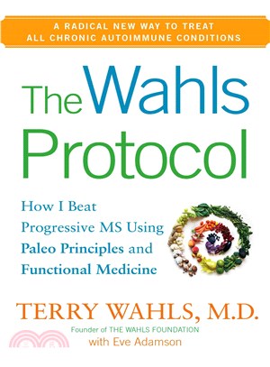 The Wahls Protocol ─ How I Beat Progressive MS Using Paleo Principles and Functional Medicine