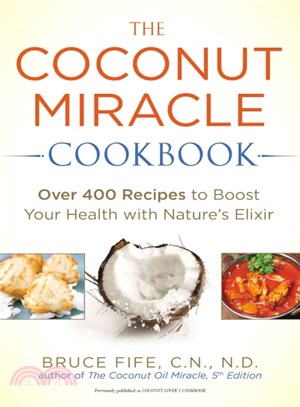 The Coconut Miracle Cookbook ─ Over 400 Recipes to Boost Your Health with Nature's Elixir