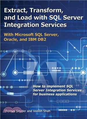 Extract, Transform, and Load With SQL Server Integration Services ― With Microsoft SQL Server, Oracle, and IBM DB2