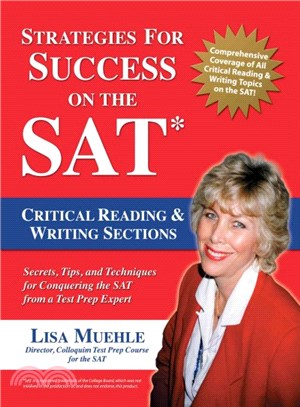 Strategies for Success on the Sat: Critical Reading & Writing Sections ― Secrets, Tips and Techniques for Conquering the Sat from a Test Prep Expert