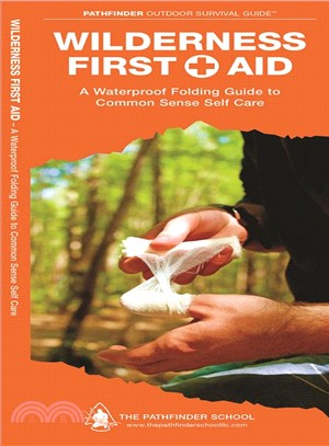 Wilderness First Aid ─ A Waterproof Pocket Guide to Common Sense Self Care