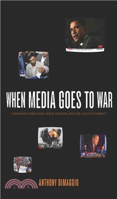 When Media Goes to War: Hegemonic Discourse, Public Opinion, and the Limits of Dissent