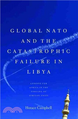Global NATO and the Catastrophic Failure in Libya ─ Lessons for Africa in the Forging of African Unity