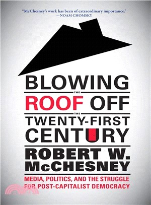Blowing the Roof Off the Twenty-First Century ― Media, Politics, and the Struggle for Post-Capitalist Democracy