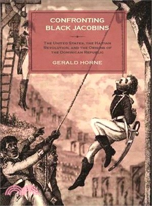 Confronting Black Jacobins ─ The United States, the Haitian Revolution, and the Origins of the Dominican Republic