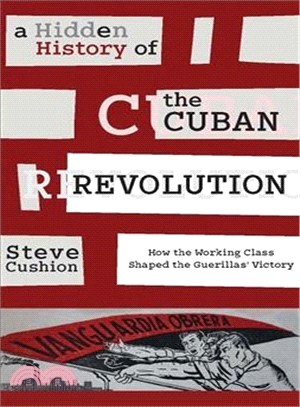 A Hidden History of the Cuban Revolution ─ How the Working Class Shaped the Guerrilla Victory