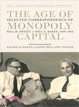 The Age of Monopoly Capital ─ Selected Correspondence of Paul A. Baran and Paul M. Sweezy, 1949-1964