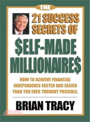The 21 Success Secrets of Self-Made Millionaires ─ How to Achieve Financial Independence Faster and Easier Than You Ever Thought Possible